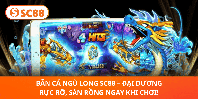 Bắn Cá Ngũ Long SC88 – Đại Dương Rực Rỡ, Săn Rồng Ngay Khi Chơi!
