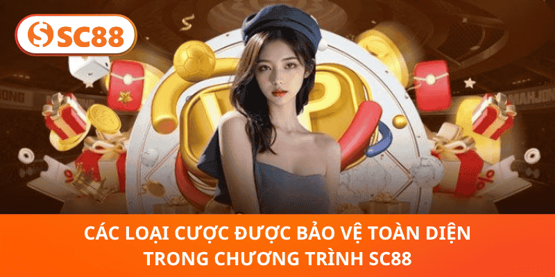 Các Loại Cược Được Bảo Vệ Toàn Diện Trong Chương Trình SC88